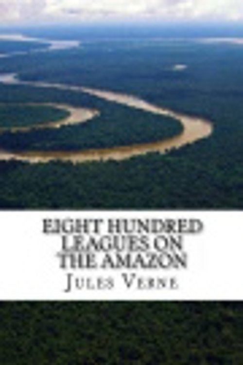 Cover Art for 9781537715025, Eight Hundred Leagues on the Amazon by Jules Verne