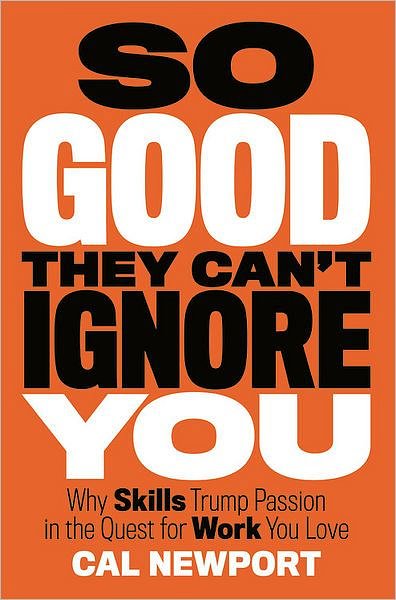 Cover Art for 9781455509102, So Good They Can't Ignore You by Cal Newport