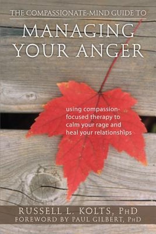 Cover Art for 9781608820375, The Compassionate-Mind Guide to Managing Your Anger by Russell L. Kolts