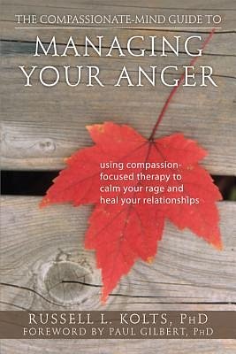 1 editions of The Compassionate-Mind Guide to Managing Your Anger by Russell Kolts