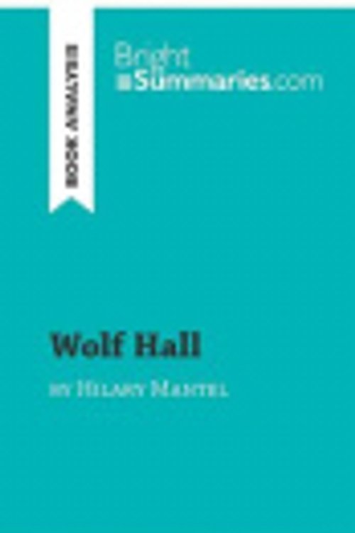 Cover Art for 9782808017374, Wolf Hall by Hilary Mantel (Book Analysis): Detailed Summary, Analysis and Reading Guide by Bright Summaries