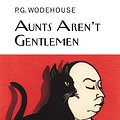 Cover Art for 9781841591582, Aunts Aren't Gentlemen by P.g. Wodehouse