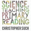 Cover Art for 9781529764178, The Art and Science of Teaching Primary Reading by Christopher Such