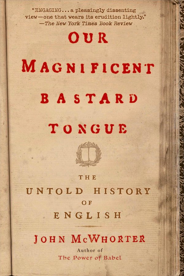 Cover Art for 9781592404940, Our Magnificent Bastard Tongue by John McWhorter