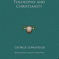 Cover Art for 9781169550018, Theosophy and Christianity Theosophy and Christianity by George Longridge