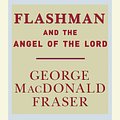 Cover Art for 9780307734860, Flashman and the Angel of the Lord by George MacDonald Fraser