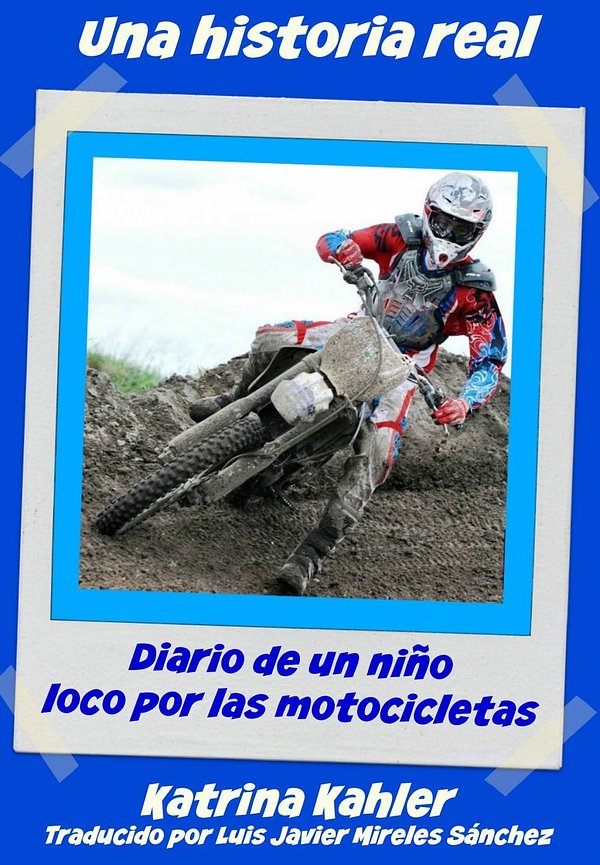 Cover Art for 9781507101001, Una historia real: El niño obsesionado con las motos y el motocross by Katrina Kahler