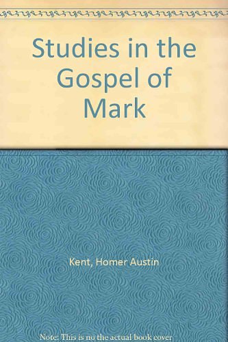 Cover Art for 9780884691495, Studies in the Gospel of Mark by Homer Austin Kent