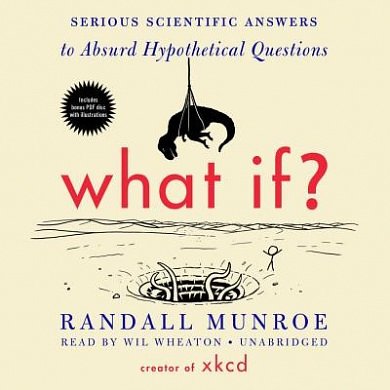 Cover Art for 9781483030180, What If?: Serious Scientific Answers to Absurd Hypothetical Questions by Randall Munroe