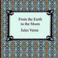 Cover Art for 9781420926811, From the Earth to the Moon by Jules Verne