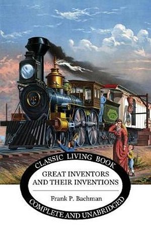 Cover Art for 9781925729504, Great Inventors and their Inventions by Frank Bachman