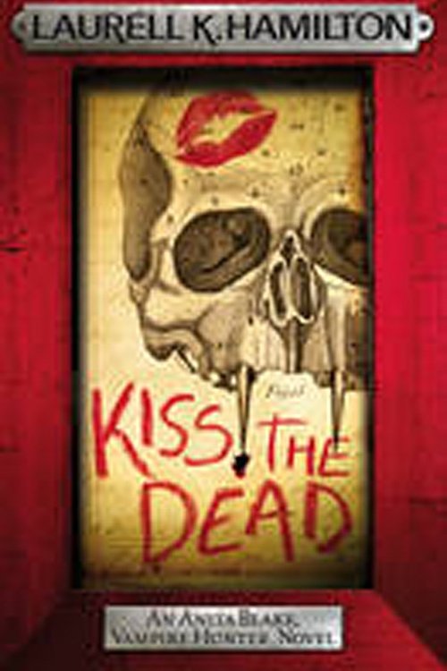 Cover Art for 9780755388998, Kiss the Dead by Laurell K. Hamilton