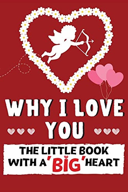 Cover Art for 9781922568403, Why I Love You: The Little Book With A BIG Heart | Perfect for Valentine's Day, Birthday's, Anniversaries, Mother's Day as a wedding gift or just to say 'I Love You'. by Publishing Group, The Life Graduate