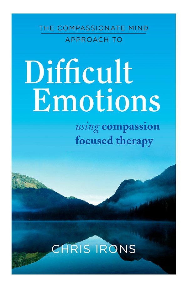 2 editions of Compassionate Mind Approach to Difficult Emotions: Using Compassion-Focused Therapy by Chris Irons