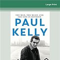 Cover Art for 9780369346735, Paul Kelly: The man, the music and the life in between by Stuart Coupe