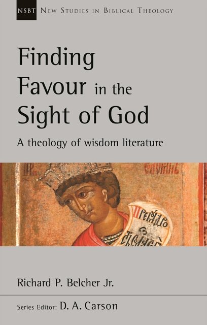 4 editions of Finding Favour in the Sight of God: A Theology of Wisdom Literature by Richard P. Belcher Jr.