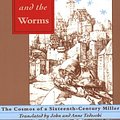 Cover Art for 9780801843877, The Cheese and the Worms: The Cosmos of a Sixteenth-Century Miller by Carlo Ginzburg