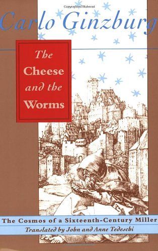 Cover Art for 9780801843877, The Cheese and the Worms: The Cosmos of a Sixteenth-Century Miller by Carlo Ginzburg