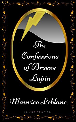 Cover Art for B074L7RZJB, The Confessions of Arsène Lupin by Maurice Leblanc