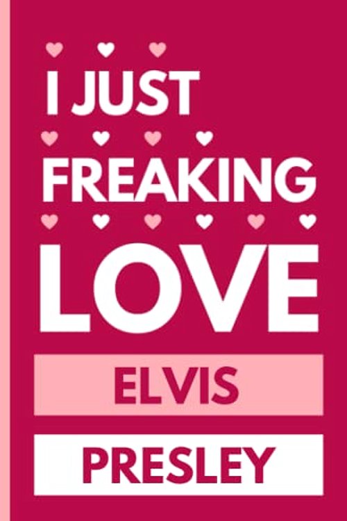 Cover Art for 9798413397169, I Just Freaking Love Elvis Presley: Blank Lined Notebook For Elvis Presley , Perfect Gift for Elvis Presley Lovers ,110 Pages by Publishing, Khaoula FCX