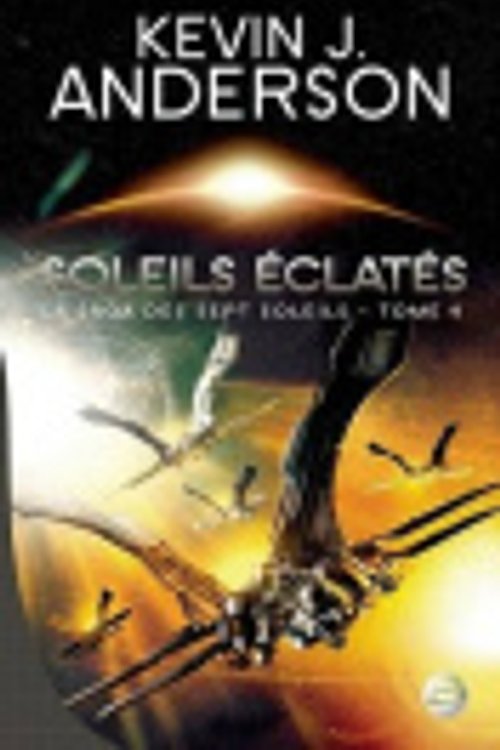 Cover Art for 9782352943815, La Saga des Sept Soleils, Tome 4 : Soleils éclatés by Anderson, Kevin James