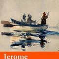 Cover Art for 9788074849794, Three Men in a Boat (illustrated) + Three Men on the Bummel + Idle Thoughts of an Idle Fellow: The best of Jerome K. Jerome by Jerome K. Jerome