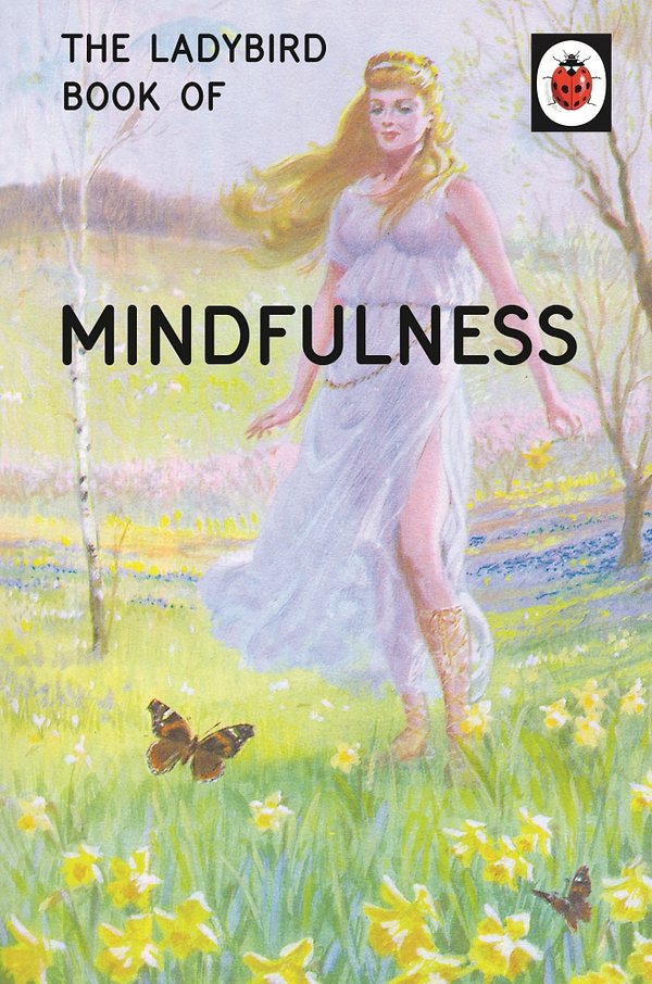 Cover Art for 9781405925716, The Ladybird Book of Mindfulness by Jason Hazeley, Joel Morris