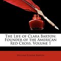 Cover Art for 9781146440349, The Life of Clara Barton by William Eleazar Barton