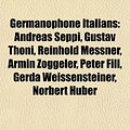 Cover Art for 9781155198545, Germanophone Italians: Reinhold Messner, Andreas Seppi, Gustav Th Ni, Armin Z Ggeler, Gerda Weissensteiner, Peter Fill, Norbert Huber by Source Wikipedia, Books Group, LLC Books