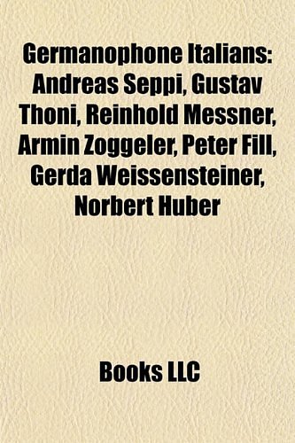 Cover Art for 9781155198545, Germanophone Italians: Reinhold Messner, Andreas Seppi, Gustav Th Ni, Armin Z Ggeler, Gerda Weissensteiner, Peter Fill, Norbert Huber by Source Wikipedia, Books Group, LLC Books