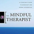 Cover Art for 2015393706451, The Mindful Therapist: A Clinician's Guide to Mindsight and Neural Integration (Norton Series on Interpersonal Neurobiology) by Daniel J. Siegel