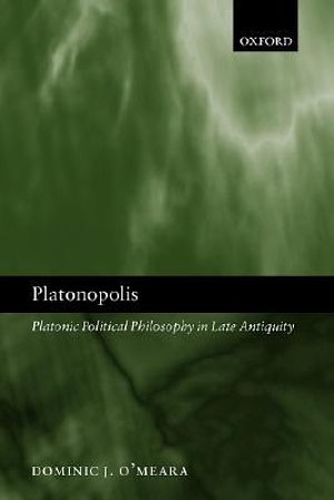Cover Art for 9780199285532, Platonopolis: Platonic Political Philosophy in Late Antiquity by O'Meara, Dominic J.
