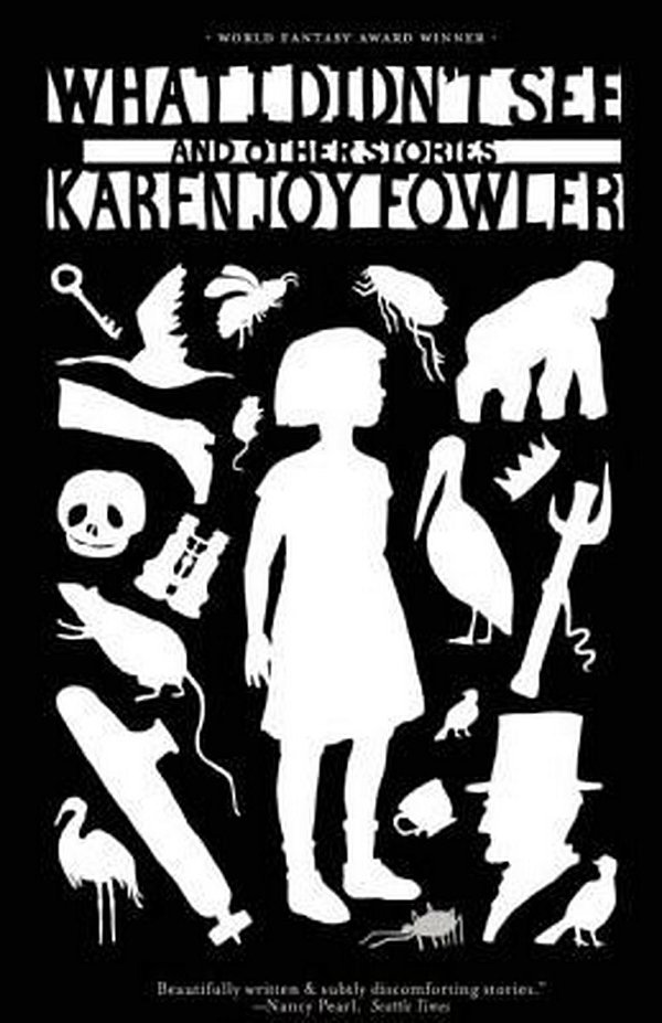 Cover Art for 9781931520485, What I Didn’t See and Other Stories by Karen Joy Fowler