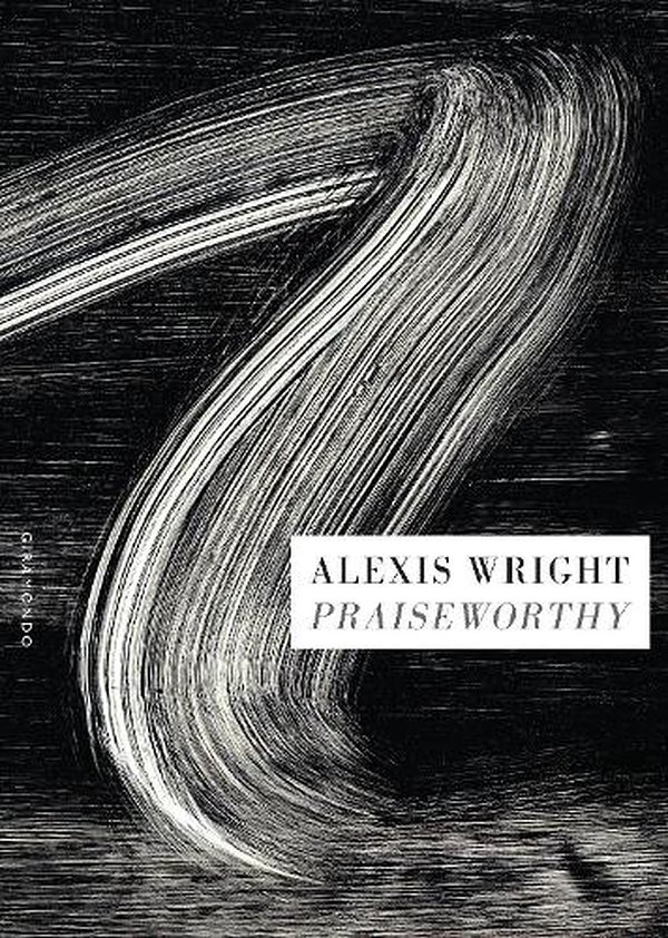 Cover Art for 9781922725745, Praiseworthy by Alexis Wright