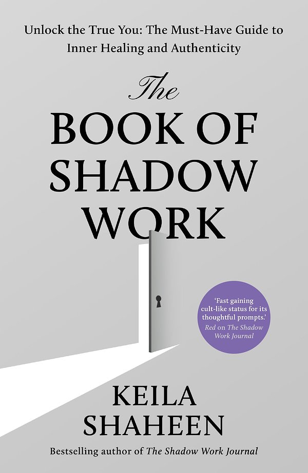Cover Art for 9780008752903, The Book Of Shadow Work: From the bestselling author of The Shadow Work Journal comes the new 2025 transformational self-help guide to healing and living your most authentic life by Keila Shaheen