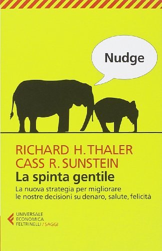 Cover Art for 9788807884436, Nudge. La spinta gentile. La nuova strategia per migliorare le nostre decisioni sul denaro, salute, felicità by Richard H. Thaler, Cass R. Sunstein