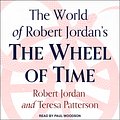 Cover Art for 9781541407176, The World of Robert Jordan's The Wheel of Time by Robert Jordan, Teresa Patterson