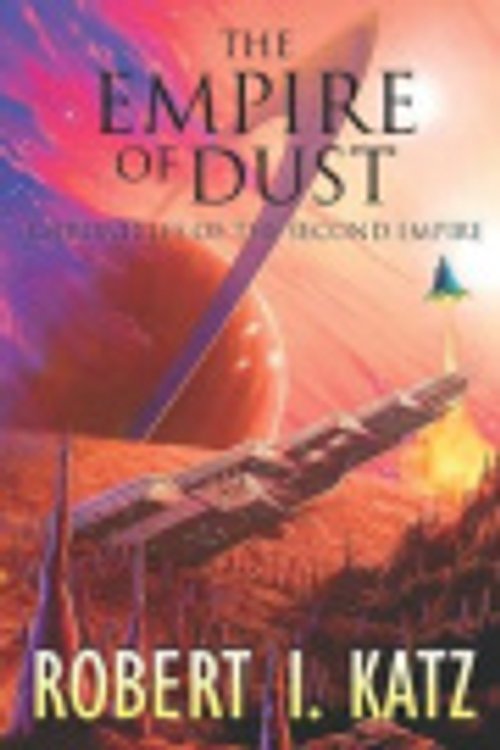 Cover Art for 9781980721895, The Empire of Dust: Chronicles of the Second Empire (The Chronicles of the Second Interstellar Empire of Mankind) by Robert I. Katz