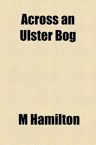 Cover Art for 9781154620009, Across An Ulster Bog (Paperback) by M Hamilton