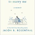 Cover Art for 9780062940599, My Wife Said You May Want to Marry Me by Jason B. Rosenthal