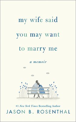 Cover Art for 9780062940599, My Wife Said You May Want to Marry Me by Jason B. Rosenthal