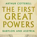 Cover Art for 9781787382114, The First Great Powers: Babylon and Assyria by Arthur Cotterell