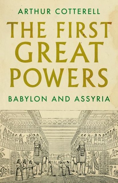 Cover Art for 9781787382114, The First Great Powers: Babylon and Assyria by Arthur Cotterell