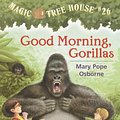 Cover Art for 9780375894831, Magic Tree House #26: Good Morning, Gorillas by Mary Pope Osborne, Salvatore Murdocca