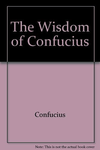 Cover Art for 9780806517025, The Wisdom of Confucius by Confucius