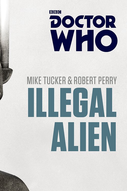 Cover Art for 9781785293757, Doctor Who: Illegal Alien: A 7th Doctor novel by Robert Perry, Mike Tucker