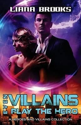 Cover Art for 9781512123593, Even Villains Play The Hero (Heroes and Villains) by Liana Brooks