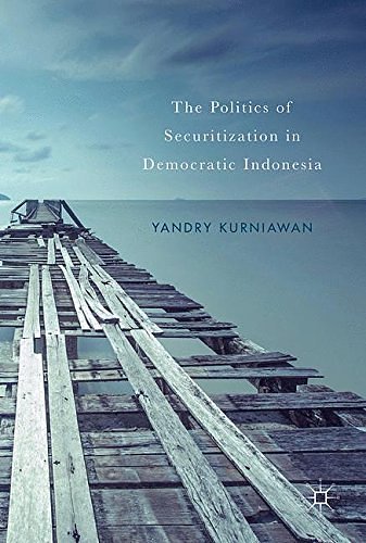 Cover Art for 9783319624815, The Politics of Securitization in Democratic Indonesia by Yandry Kurniawan