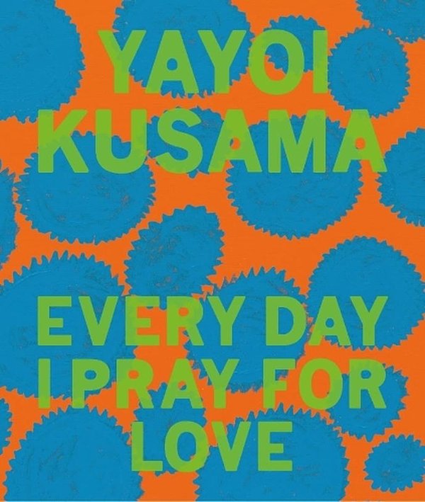 Cover Art for 9781644230459, Yayoi Kusama: Every Day I Pray for Love by Yayoi Kusama