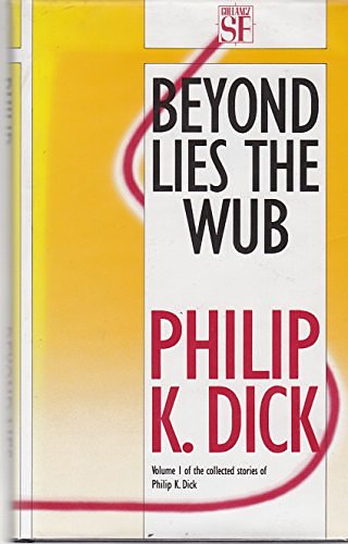 Cover Art for 9780575044074, Beyond Lies the Wub: Collected Stories by Philip K. Dick